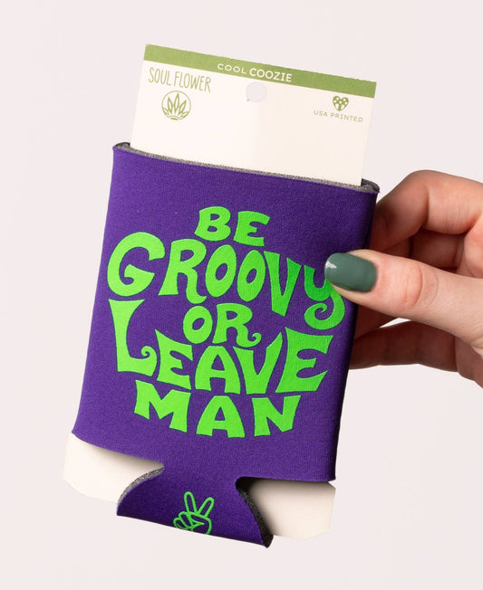Be Groovy or Leave Man Coozie - Funny Can Coolers