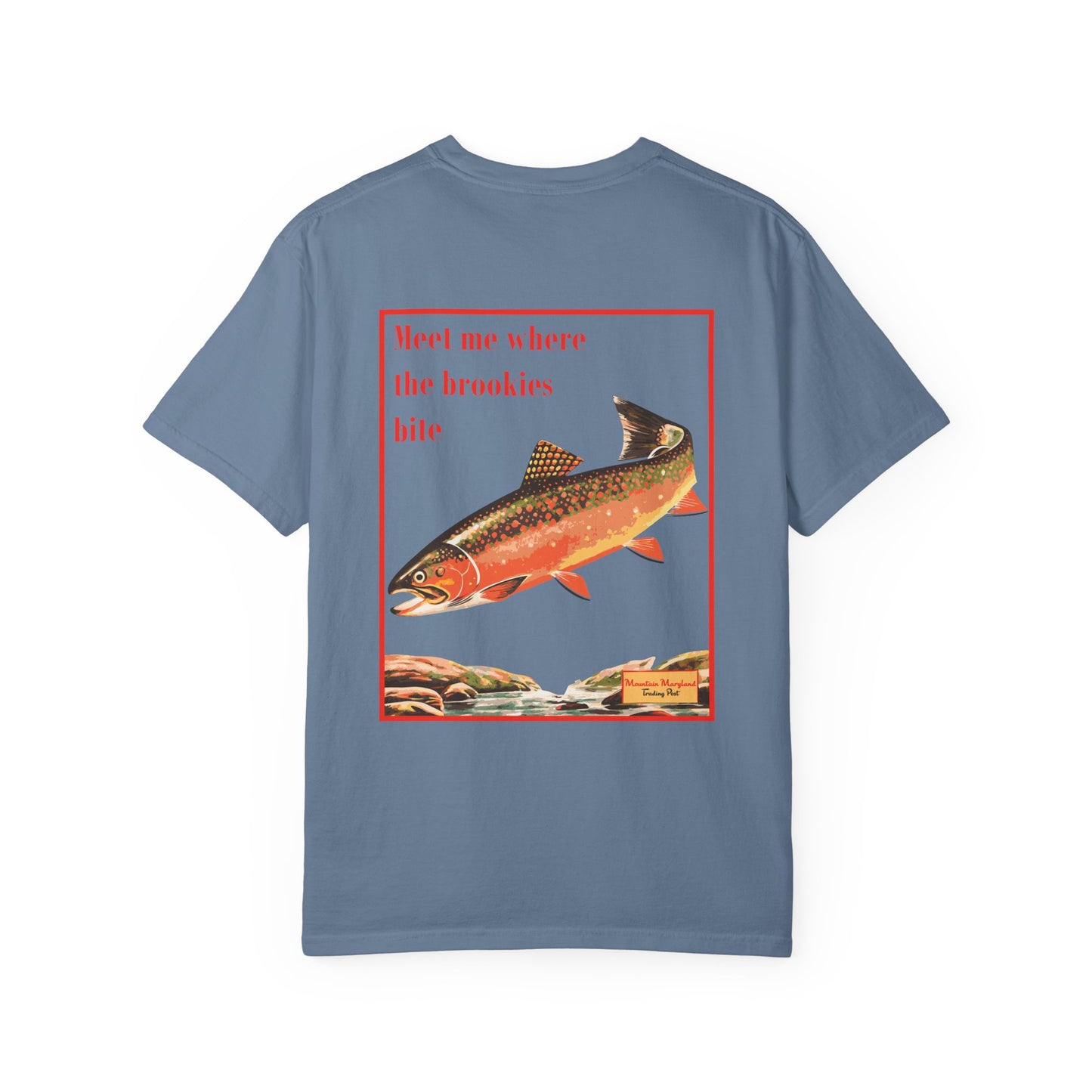 Where The Brookies Bite - Unisex Garment-Dyed Tee Shirt