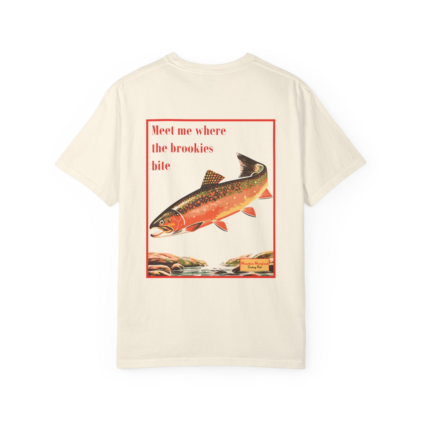 Where The Brookies Bite - Unisex Garment-Dyed Tee Shirt