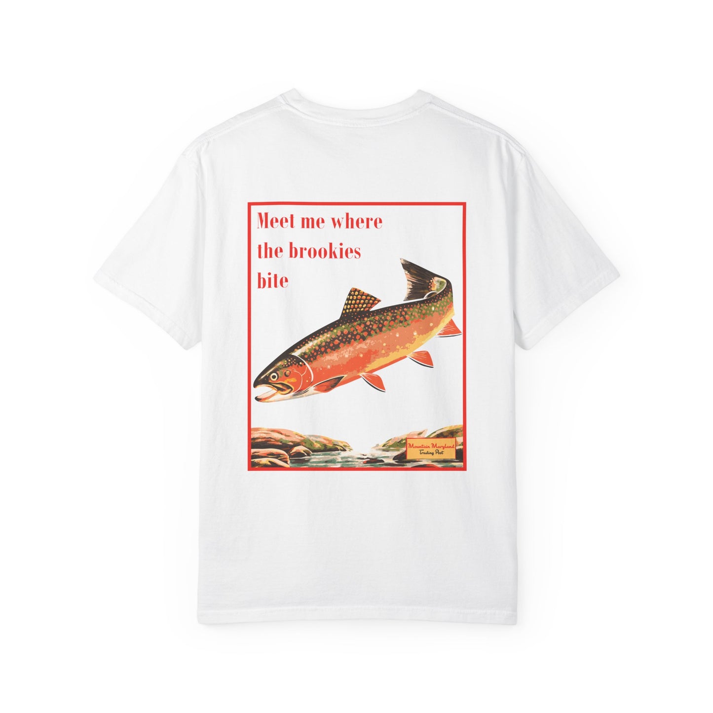 Where The Brookies Bite - Unisex Garment-Dyed Tee Shirt