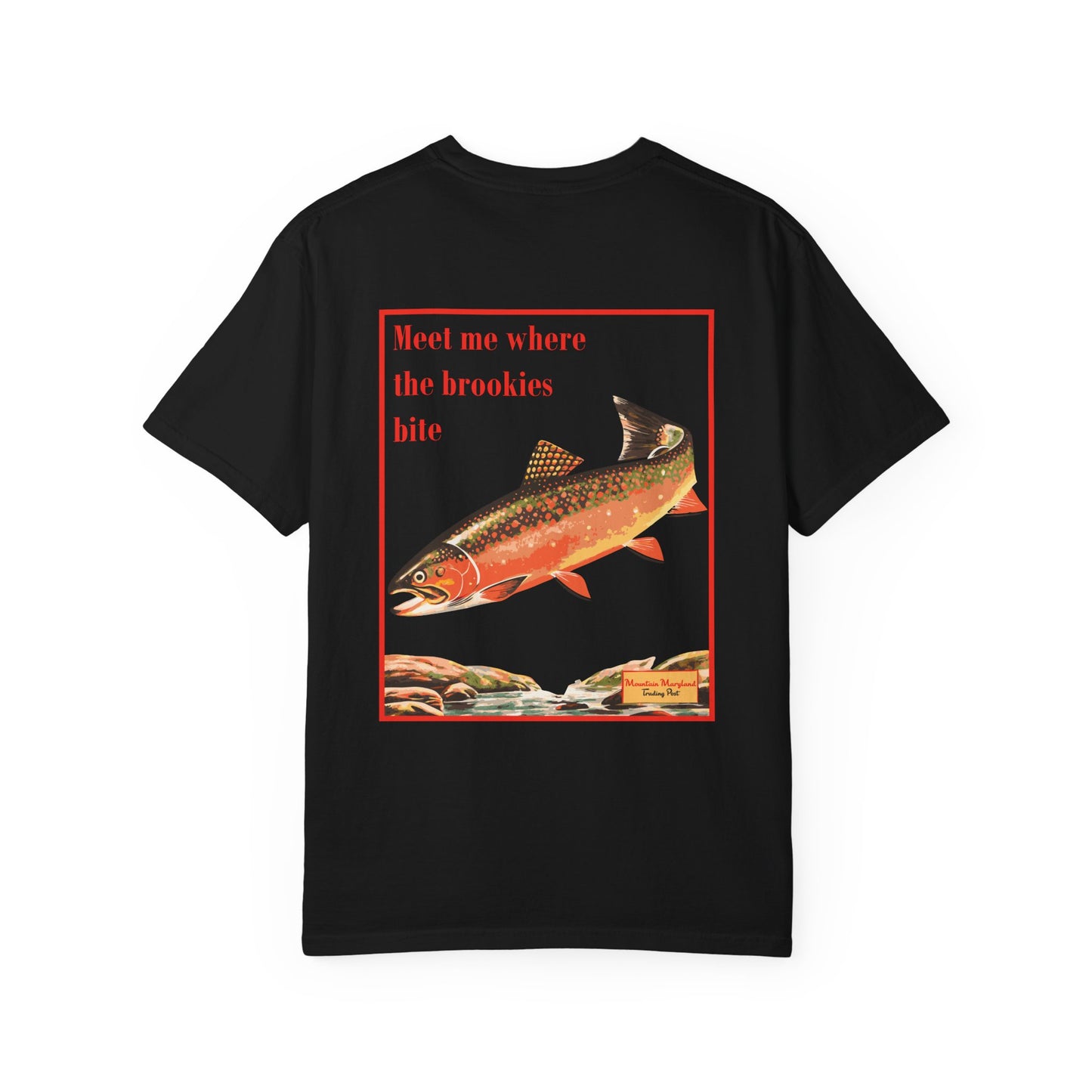Where The Brookies Bite - Unisex Garment-Dyed Tee Shirt