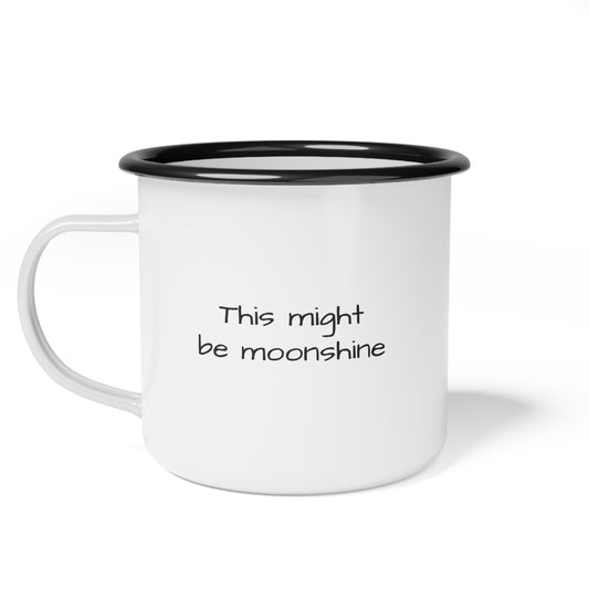 This might be moonshine - Enamel Camping Mug