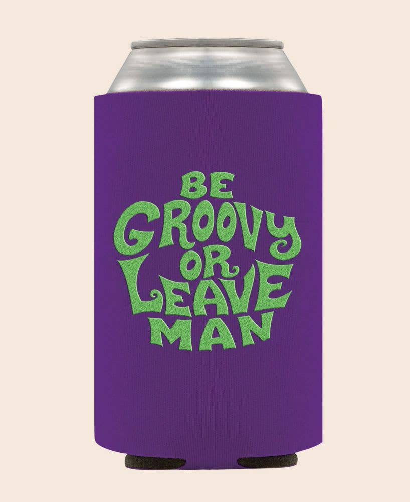 Be Groovy or Leave Man Coozie - Funny Can Coolers
