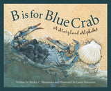 B is for Blue Crab: A Maryland Alphabet Picture Book